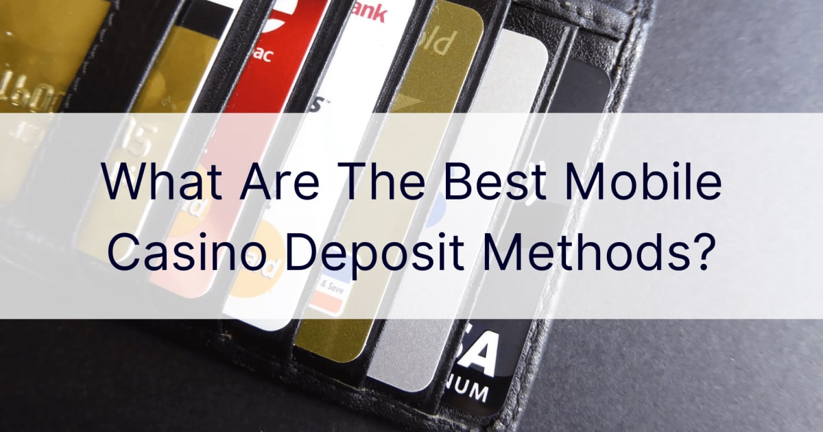 Каковы лучшие методы депозита в мобильном казино?