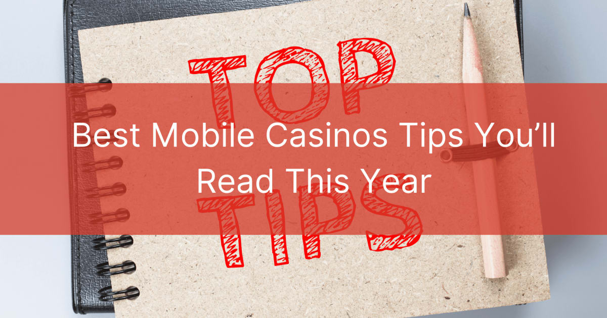 Лучшие советы по мобильным казино, которые вы прочитаете в этом году