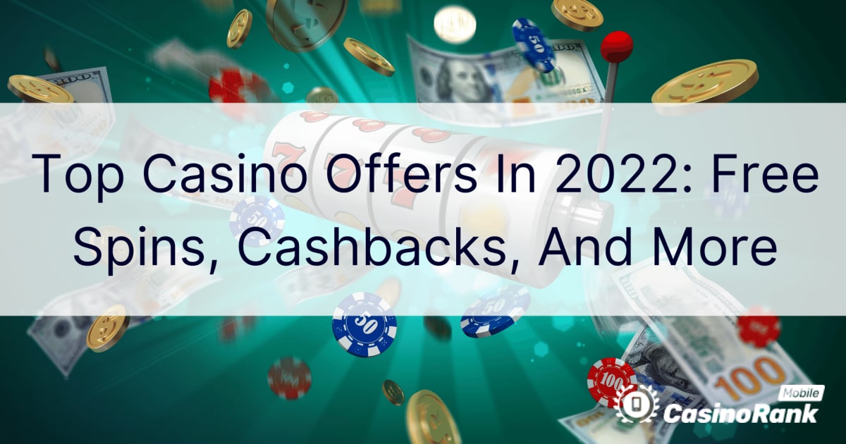 Лучшие предложения казино в 2022 году: бесплатные спины, кэшбэки и многое другое