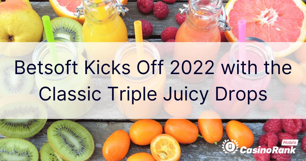 Betsoft начинает 2022 год с классических Triple Juicy Drops